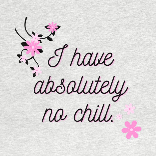 I have no chill by Fayn